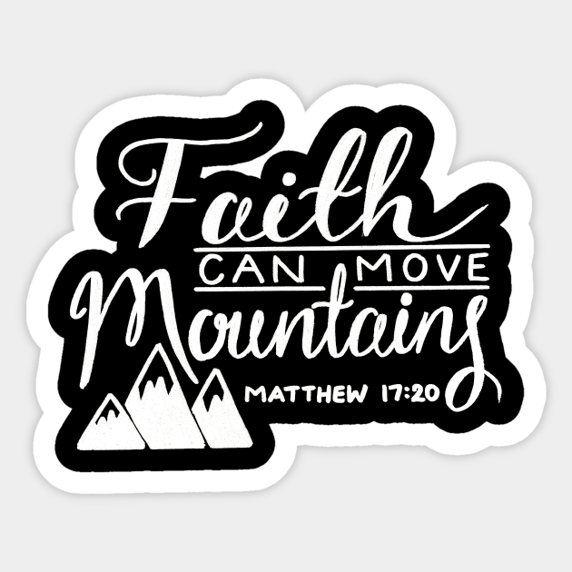 Faith Can Move Mountains Faith Can Move Mountains Sticker TeePublic